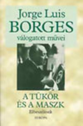 J. L. Borges - Jorge Luis Borges válogatott művei-A tükör és a maszk