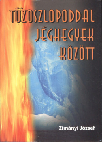 Zimányi József - Tűzoszlopoddal jéghegyek között