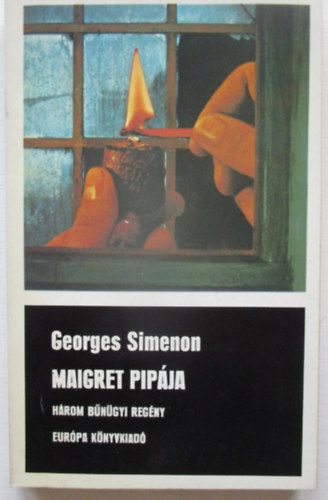 Georges Simenon - Maigret pipja - 3 bngyi regny(M. az eskdtszken, M. megharagszik)
