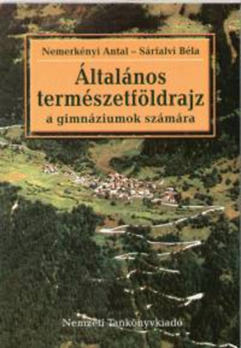Srfalvi Bla; Dr. Nemerknyi Antal - ltalnos termszetfldrajz a gimnziumok szmra