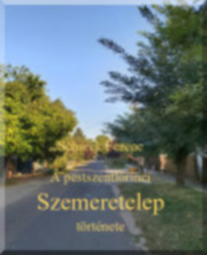 Scharek Ferenc - A pestszentl�rinci Szemeretelep t�rt�nete