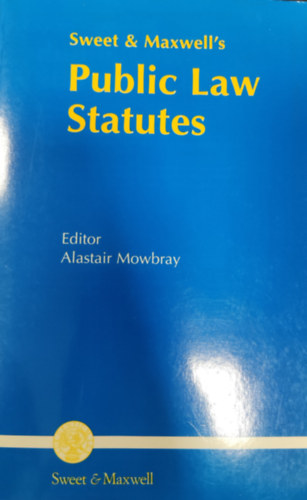 Alastair Mowbray (szerk.) - Sweet & Maxwell's Public Law Statutes