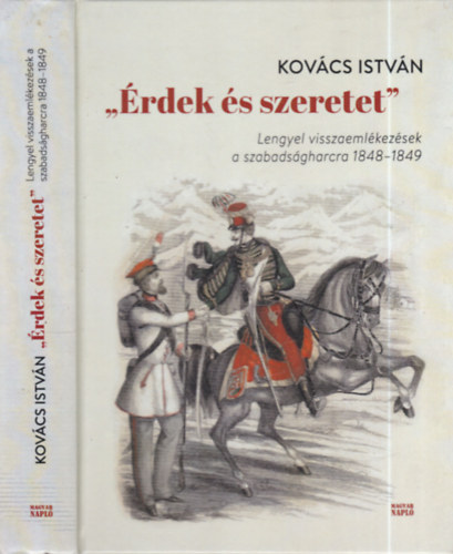 Kovcs Istvn - "rdek s szeretet" (dediklt)- Lengyel visszaemlkezsek a szabadsgharcra 1848-1849.