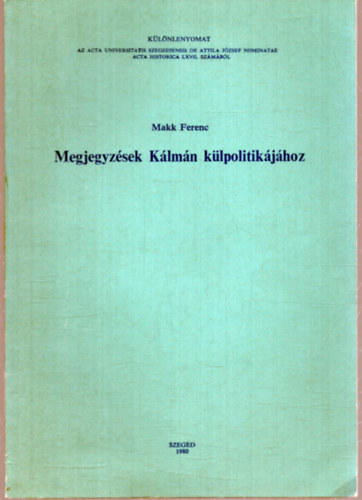 Makk Ferenc - Megjegyzések Kálmán külpolitikájához - Különlenyomat