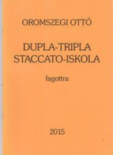 Oromszegi Ottó - Dupla-Tripla Staccato-Iskola fagottra