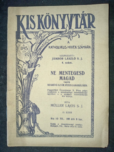 M�ller Lajos S. J. - Ne mentegesd magad  - vagyis megh�v� az �t J�zus lakom�j�ra (Kis k�nyvt�r a katolikus hivek sz�m�ra)