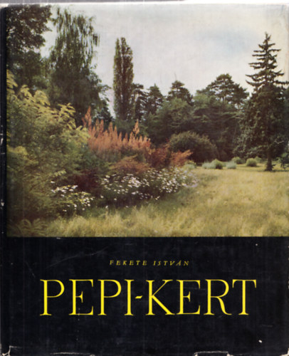 Fekete  Istvn - Pepi-kert (A Szarvasi arbortum trtnete s lersa) I. kiads