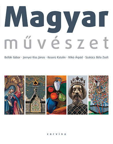 Jernyei Kiss Jnos; Bellk Gbor; Mik rpd; Keser Katalin; Szakcs Bla Zsolt - Magyar mvszet