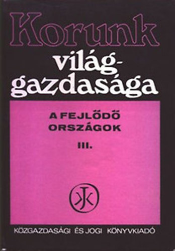 Szentes Tams Dr.  (szerk.) - Korunk vilggazdasga III.- A fejld orszgok