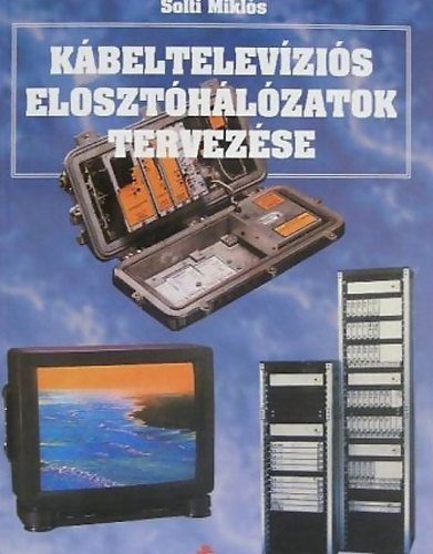 Solti Miklós - Kábeltelevíziós elosztóhálózatok tervezése