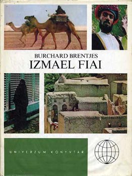 Burchard Brentjes - Izmael fiai- Az arabok t�rt�nete �s kultur�ja (Univerzum k�nyvt�r)