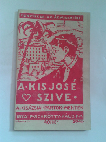 P.Schrotty Pál - A Kis José Szíve. (Ferences Világmissziók)