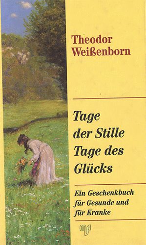 Theodor Wei�enborn - Tage der Stille Tage des Gl�cks