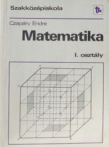 Czap�ry Endre - Matematika I. - a szakk�z�piskola I. oszt�lya sz�m�ra