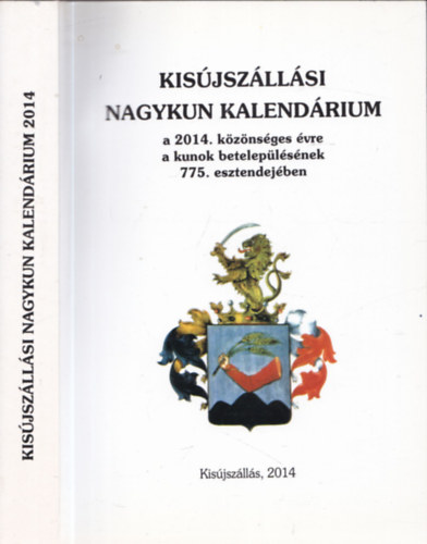 Kis�jsz�ll�si nagykun kalend�rium a 2014. k�z�ns�ges �vre, a kunok betelep�l�s�nek 775. esztendej�ben