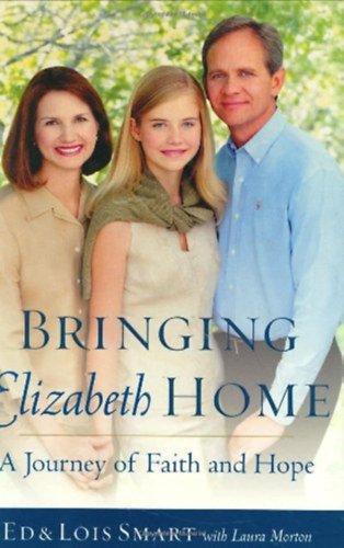 Lois Smart, Laura Morton Ed Smart - Bringing Elizabeth Home: A Journey of Faith and Hope