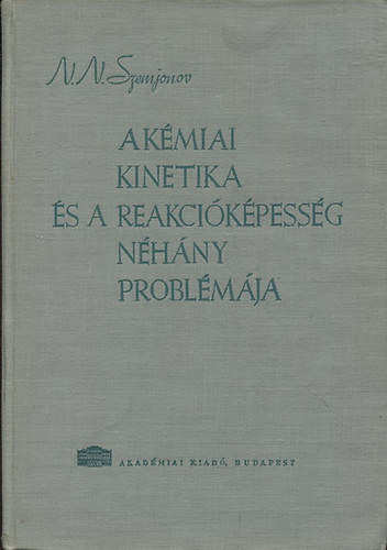 N. N. Szemjonov - A kmiai kinetika s a reakcikpessg nhny problmja (Szabad gykk s lncreakcik)
