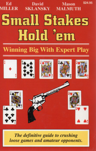 Ed Miller; David Sklansky - Mason Malmuth - Small Stakes Hold 'em - Winning Big with Expert Play