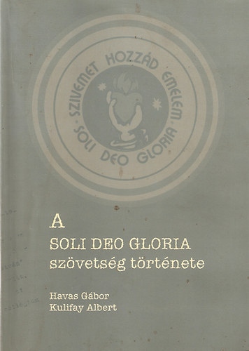 Kulifay Albert Havas G�bor - A Soli Deo Gloria sz�vets�g t�rt�nete