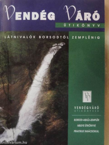 Vendégváró útikönyv Látnivalók Borsodtól Zemplénig /Vendégváró útikönyvek/