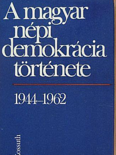 Balogh Sndor - A magyar npi demokrcia trtnete 1944-1962