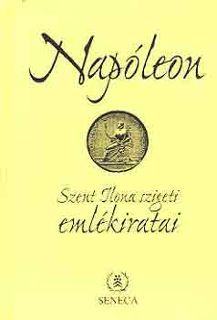 Seneca Kiad - Napleon Szent Ilona szigeti emlkiratai