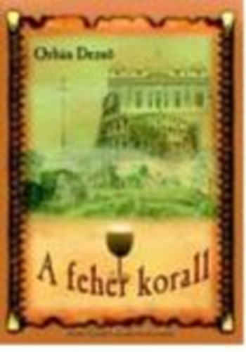 Orb�n Dezs� - A feh�r korall