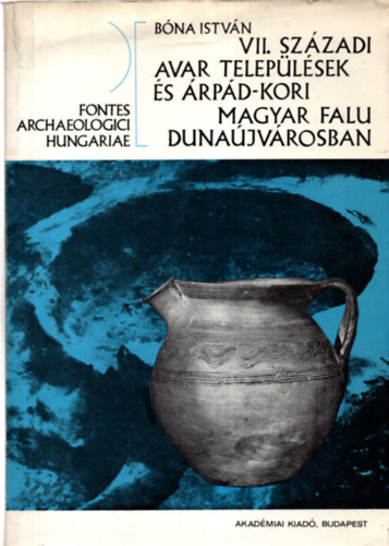 B�na Istv�n - VII. sz�zadi avar telep�l�sek �s �rp�d-kori magyar falu Duna�jv�rosban