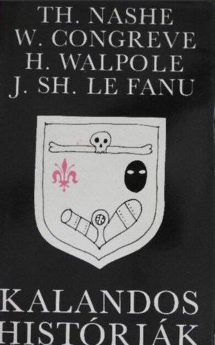 Szerz� Thomas Nashe William Congreve Horace Walpole J. Sheridan Le Fanu - Kalandos hist�ri�k  //N�gy klasszikus angol kalandreg�ny//