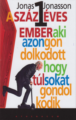 Jonas Jonasson - A szzegy ves ember, aki azon gondolkodott, hogy tl sokat gondolkodik