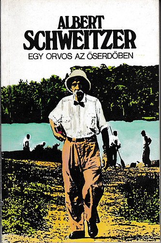 Albert Schweitzer - Egy orvos az �serd�ben