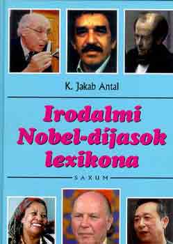K. Jakab Antal - Irodalmi Nobel-djasok lexikona 1901-2002