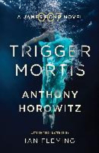 Anthony Horowitz - Trigger Mortis (James Bond 007)