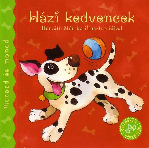 Bogos Katalin; Horvth Mnika - Hzi kedvencek - Szivacsknyv
