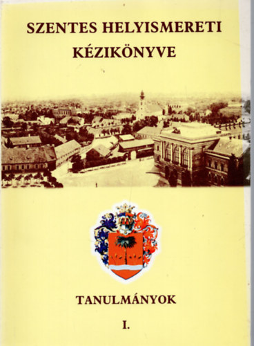 Szentes helyismereti kziknyve I. - Tanulmnyok