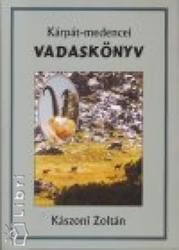 Kszoni Zoltn - Krpt-medencei vadasknyv