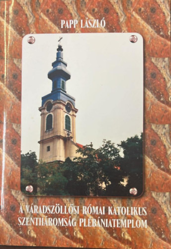 Papp László - A váradszöllősi római katolikus Szentháromság plébániatemplom