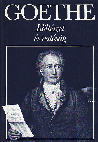 Johann Wolfgang von Goethe - Költészet és valóság