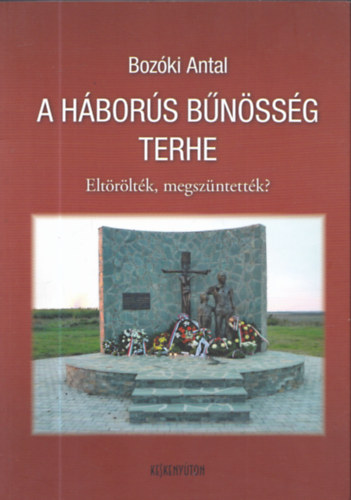 Bozki Antal - A hbors bnssg terhe - Eltrltk, megszntettk?