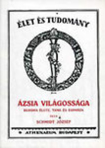 Schmidt Jzsef - zsia vilgossga  - Buddha lete, tana s egyhza (reprint)