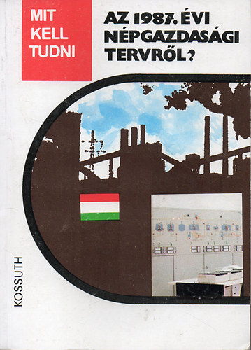 Garam József Bagota Béla - Mit kell tudni az 1987. évi népgazdasági tervről?