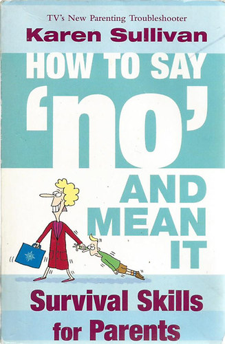 Karen Sullivan - How to Say 'no' and Mean It
