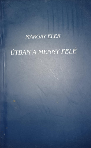 M�rgay Elek - �tban a menny fel�