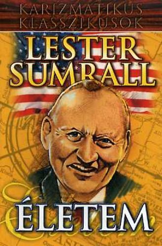 Lester Sumrall - �letem (Karizmatikus Klasszikusok)