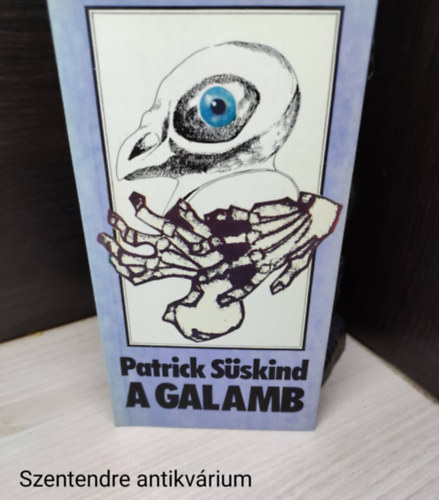 Szerk.: Kajt�r M�ria, Ford.: R�vai G�bor Patrick S�skind - A galamb (Saj�t k�ppel)