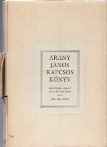 Arany J�nos - Arany J�nos kapcsos k�nyve   - Pap�r v�d�dobozban. Reprint kiad�s. Arany J�nos Kapcsos k�nyv�nek a Magyar Tudom�nyos Akad�mia K�ziratt�r�ban �rz�tt eredeti p�ld�nya nyom�n k�sz�lt. R�zlemez kapoccsal.