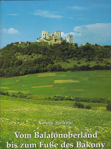 Károly Szelényi - Vom Balatonoberland bis zum Fuße des Bakony
