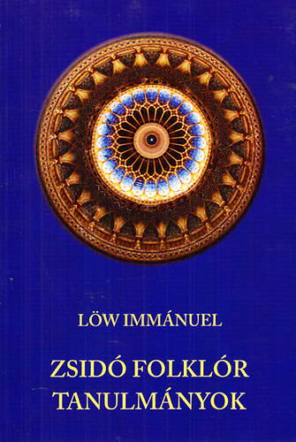 Löw Immánuel - Zsidó folklór tanulmányok