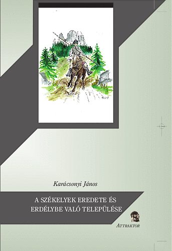 Kar�csonyi J�nos - A sz�kelyek eredete �s Erd�lybe val� telep�l�se