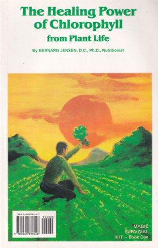 Bernard Jensen D. C. - The Healing Power of Chlorophyll from Plant Life